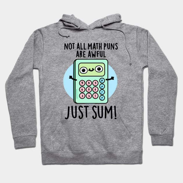 Not All Math Puns Are Awful Just Sum Cute Pun Hoodie by punnybone